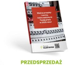 Nowość wydawnicza dla elektryków! Książka "Ważne przepisy i normy, które wpłyną na Twoją pracę w 2025 roku" już w przedsprzedaży